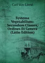 Systema Vegetabilium: Secundum Classes, Ordines Et Genera (Latin Edition) - Carl von Linné