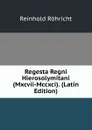 Regesta Regni Hierosolymitani (Mxcvii-Mccxci). (Latin Edition) - Reinhold Röhricht