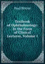 Textbook of Ophthalmology: In the Form of Clinical Lectures, Volume 1 - Paul Römer