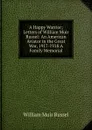 A Happy Warrior; Letters of William Muir Russel: An American Aviator in the Great War, 1917-1918.A Family Memorial - William Muir Russel