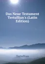 Das Neue Testament Tertullian.s (Latin Edition) - Tertullian