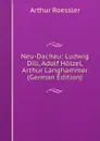 Neu-Dachau: Ludwig Dill, Adolf Holzel, Arthur Langhammer (German Edition) - Arthur Roessler