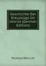 Geschichte Der Kreuzzuge Im Umriss (German Edition) - Reinhold Röhricht