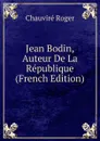 Jean Bodin, Auteur De La Republique (French Edition) - Chauviré Roger