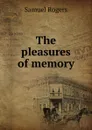 The pleasures of memory - Samuel Rogers