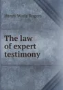 The law of expert testimony - Henry Wade Rogers