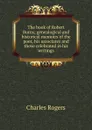 The book of Robert Burns; genealogical and historical memoirs of the poet, his associates and those celebrated in his writings - Charles Rogers