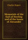 Memorials of the Earl of Sterling and of the house of Alexander - Charles Rogers