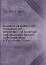 A century of Scottish life. Memorials and recollections of historical and remarkable persons; with illustrations of Caledonian humor - Charles Rogers
