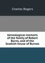Genealogical memoirs of the family of Robert Burns, and of the Scottish house of Burnes - Charles Rogers
