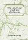 The wandering angel: and other poems - John Bolton Rogerson