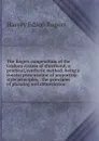 The Rogers compendium of the Graham system of shorthand; a practical, synthetic method; being a concise presentation of preporting-style principles, . the principles of phrasing and abbreviation - Harvey Edson Rogers