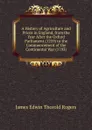 A History of Agriculture and Prices in England, from the Year After the Oxford Parliament (1259) to the Commencement of the Continental War (1793) - James E. Thorold Rogers