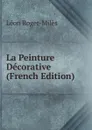 La Peinture Decorative (French Edition) - Léon Roger-Milès