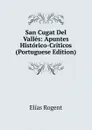 San Cugat Del Valles: Apuntes Historico-Criticos (Portuguese Edition) - Elías Rogent
