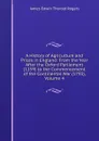 A History of Agriculture and Prices in England: From the Year After the Oxford Parliament (1259) to the Commencement of the Continental War (1793), Volume 4 - James E. Thorold Rogers