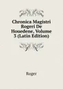 Chronica Magistri Rogeri De Houedene, Volume 3 (Latin Edition) - Roger