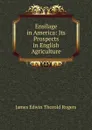 Ensilage in America: Its Prospects in English Agriculture - James E. Thorold Rogers