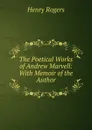 The Poetical Works of Andrew Marvell: With Memoir of the Author - Henry Rogers
