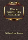 Winter Berries: Bible Promptings - William Oscar Rogers