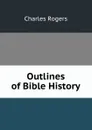 Outlines of Bible History - Charles Rogers