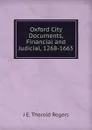 Oxford City Documents, Financial and Judicial, 1268-1665 - J E. Thorold Rogers