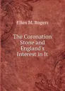 The Coronation Stone and England.s Interest in It - Ellen M. Rogers