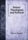 Essays: Theological and Political - Henry Rogers