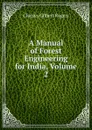 A Manual of Forest Engineering for India, Volume 2 - Charles Gilbert Rogers