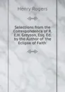 Selections from the Correspondence of R.E.H. Greyson, Esq. Ed. by the Author of .the Eclipse of Faith.. - Henry Rogers