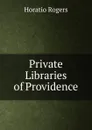 Private Libraries of Providence - Horatio Rogers