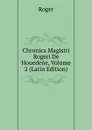Chronica Magistri Rogeri De Houedene, Volume 2 (Latin Edition) - Roger
