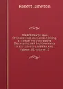The Edinburgh New Philosophical Journal: Exhibiting a View of the Progressive Discoveries and Improvements in the Sciences and the Arts, Volume 10;.volume 13 - Robert Jameson