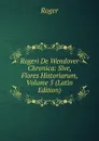 Rogeri De Wendover Chronica: Sive, Flores Historiarum, Volume 5 (Latin Edition) - Roger