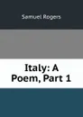 Italy: A Poem, Part 1 - Samuel Rogers