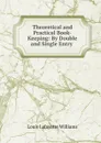 Theoretical and Practical Book-Keeping: By Double and Single Entry . - Louis Lafayette Williams