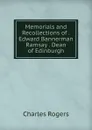 Memorials and Recollections of .Edward Bannerman Ramsay . Dean of Edinburgh - Charles Rogers
