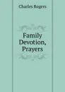 Family Devotion, Prayers - Charles Rogers