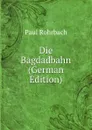 Die Bagdadbahn (German Edition) - Paul Rohrbach