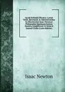 Jacobi Rohaulti Physica: Latine Vertit, Recensuit, . Adnotationibus Ex Illustrissimi Isaaci Newtoni Philosophia Maximam Partem Haustis, Amplificavit . Ornavit Samuel Clarke (Latin Edition) - I. Newton