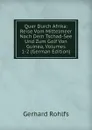 Quer Durch Afrika: Reise Vom Mittelmeer Nach Dem Tschad-See Und Zum Golf Von Guinea, Volumes 1-2 (German Edition) - Gerhard Rohlfs