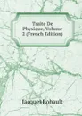 Traite De Physique, Volume 2 (French Edition) - Jacques Rohault