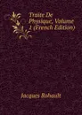 Traite De Physique, Volume 1 (French Edition) - Jacques Rohault