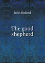 The good shepherd - John Roland