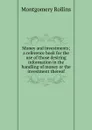 Money and investments; a reference book for the use of those desiring information in the handling of money or the investment thereof - Montgomery Rollins