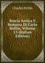 Storia Antica E Romana Di Carlo Rollin, Volume 13 (Italian Edition) - Charles Rollin