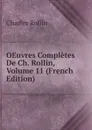 OEuvres Completes De Ch. Rollin, Volume 11 (French Edition) - Charles Rollin