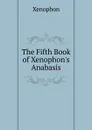The Fifth Book of Xenophon.s Anabasis - Xenophon