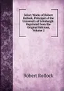 Select Works of Robert Rollock, Principal of the University of Edinburgh: Reprinted from the Original Editions, Volume 2 - Robert Rollock