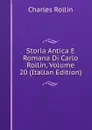 Storia Antica E Romana Di Carlo Rollin, Volume 20 (Italian Edition) - Charles Rollin